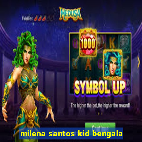 milena santos kid bengala